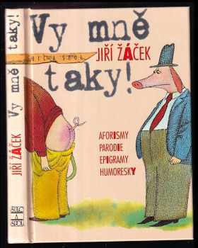 Vy mně taky! : aforismy, parodie, epigramy, humoresky - Jiří Žáček (1999, Šulc a spol) - ID: 551736