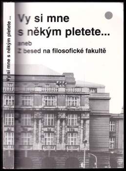 Vy si mne s někým pletete ... aneb Z besed na filosofické fakultě