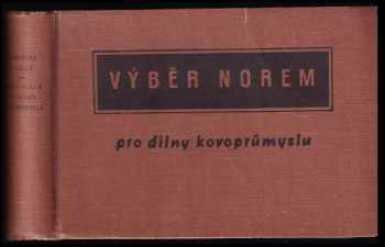 Výběr norem pro dílny kovoprůmyslu - Alois Seidler, Jiří Kolář (1956, Práce) - ID: 253316