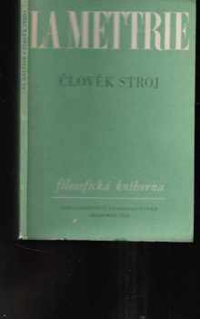 Julien Offray de La Mettrie: Výbor z díla. Sv. 1, Člověk a stroj