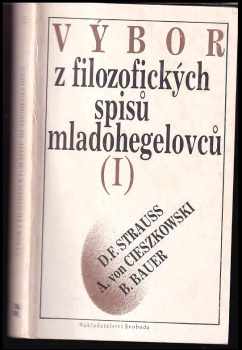 August Cieszkowski: Výbor z filozofických spisů mladohegelovců 1, D. F. Strauss, A. von Cieszkowski, B. Bauer.