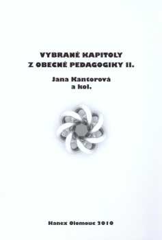Vybrané kapitoly z obecné pedagogiky II : II - Jana Kantorová (2010, Hanex)