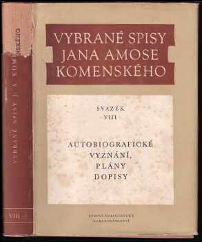 Vybrané spisy Jana Amose Komenského : Svazek VIII - Autobiografická vyznání, plány a dopisy - Jan Amos Komenský (1975, Státní pedagogické nakladatelství) - ID: 137322