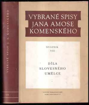 Vybrané spisy Jana Amose Komenského : Svazek VII - výbor z projevů literárněteoretických, literárněhistorických, beletristických, esejistických, : kazatelských a básnických - Jan Amos Komenský (1974, Státní pedagogické nakladatelství) - ID: 2083452