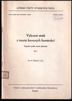 Miroslav Škaloud: Vybrané statě z teorie kovových konstrukcí : výpočet podle teorie plasticity : určeno pro posl fak. stavební Díl 1 + 2 Stabilita stěn plnostěnných nosníků a statické řešení tenskostěnných ocelových konstrukcí z profilů tvarovaných za studena