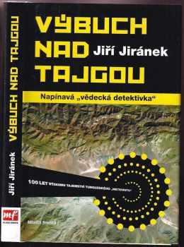 Výbuch nad tajgou : 100 let výzkumu tajemství tunguzského "meteoritu" - Jiří Jiránek (2008, Mladá fronta) - ID: 1226427