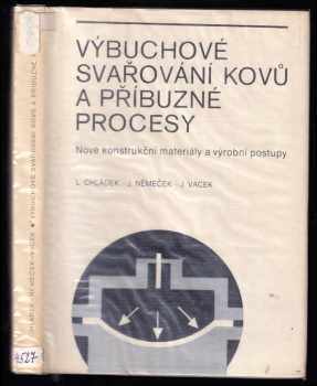 Výbuchové svařování kovů a příbuzné procesy : nové konstrukční materiály a výrobní postupy - Jan Vacek, Lubomír Chládek, Josef Němeček (1979, Státní nakladatelství technické literatury) - ID: 620213