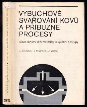 Výbuchové svařování kovů a příbuzné procesy : nové konstrukční materiály a výrobní postupy - Jan Vacek, Lubomír Chládek, Josef Němeček (1979, Státní nakladatelství technické literatury) - ID: 625902