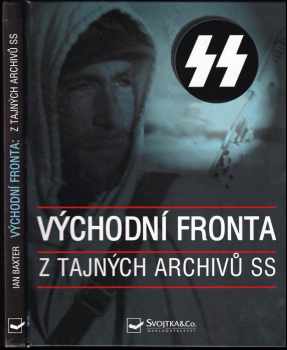 Východní fronta : tajné archivy SS - Ian Baxter (2005, Svojtka & Co) - ID: 714861