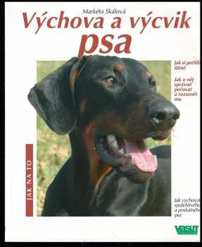 Výchova a výcvik psa : praktické rady pro začínající i zkušené chovatele doplněné barevnými fotografiemi Michaela Fokta a ilustracemi Petry Nerandžičo