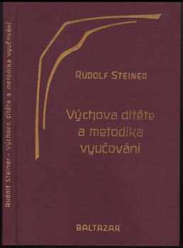 Výchova dítěte z hlediska duchovní vědy ; Metodika vyučování a životní podmínky výchovy