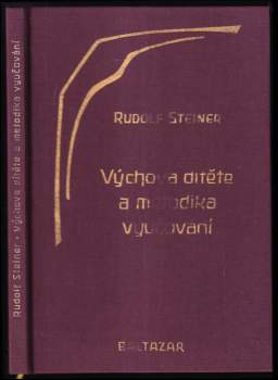 Výchova dítěte z hlediska duchovní vědy ; Metodika vyučování a životní podmínky výchovy