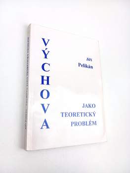Jiří Pelikán: Výchova jako teoretický problém