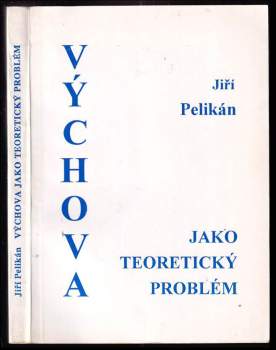 Jiří Pelikán: Výchova jako teoretický problém