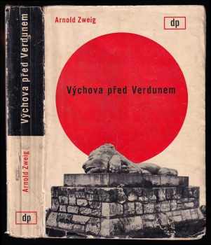 Arnold Zweig: Výchova před Verdunem - Die Erziehung vor Verdun - Román - Druhá část románového cyklu Velká válka bílých mužů