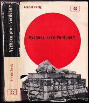 Arnold Zweig: Výchova před Verdunem - Die Erziehung vor Verdun - Román - Druhá část románového cyklu Velká válka bílých mužů
