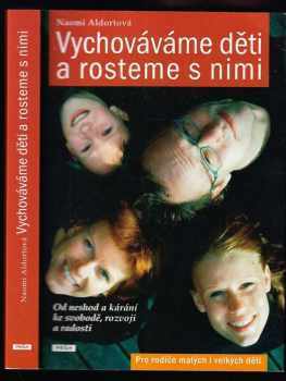 Vychováváme děti a rosteme s nimi : [od neshod a kárání ke svobodě, rozvoji a radosti : pro rodiče malých i velkých dětí] - Naomi Aldort (2010, Práh) - ID: 1377484