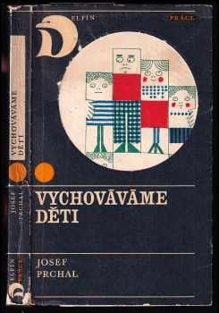 Josef Prchal: Vychováváme děti - Kapitoly z rodinné výchovy