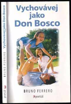 Bruno Ferrero: Vychovávej jako Don Bosco
