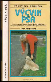 Výcvik psa : všechno, co potřebujete vědět o výcviku svého psa - od výchovy štěněte až po poslušnost ve výstavním kruhu - Joan Palmer (1993, Slovart) - ID: 728235