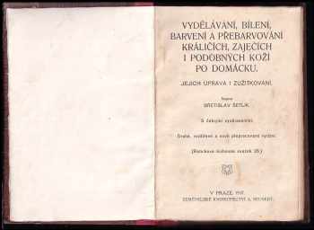 Břetislav Šetlík: Vydělávání, bílení, barvení a přebarvování králičích, zaječích i podobných koží po domácku : Jejich úprava i zužitkování