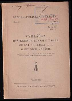 Vyhláška báňského hejtmanství v Brně ze dne 31. ledna 1949 o důlních mapách, doplněná vyhláškou B. h. Praha a B. h. Brno ze dne 27. září 1949, kterou se vydávají značky důlních map (čís. 102a, Úř. l. č.)