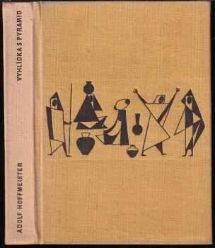 Vyhlídka s pyramid : cestopisná reportáž o novém mládí nejstarší kultury světa - Adolf Hoffmeister (1957, Československý spisovatel) - ID: 568848