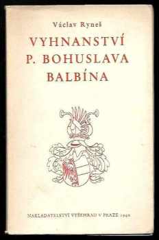 Václav Ryneš: Vyhnanství P. Bohuslava Balbína : zápas vlasteneckého jesuity o životní historické dílo