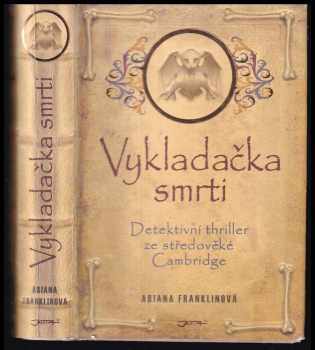 Vykladačka smrti : detektivní thriller ze středověké Cambridge - Ariana Franklin (2009, Jota)