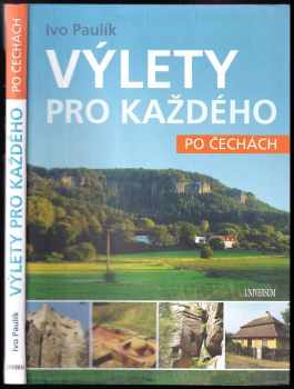 Výlety pro každého po Čechách - Ivo Paulík (2021, Euromedia Group) - ID: 760454