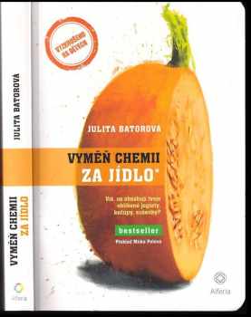 Vyměň chemii za jídlo* : víš, co obsahují tvoje oblíbené jogurty, kečupy, sušenky? - Julita Bator (2020, Grada) - ID: 620971