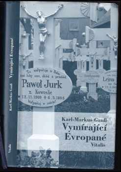 Vymírající Evropané : putování za Sefardy do Sarajeva, za Němci z Kočevje, za Arbereši, za Lužickými Srby a Arumuny - Karl-Markus Gauß (2003, Vitalis) - ID: 425496