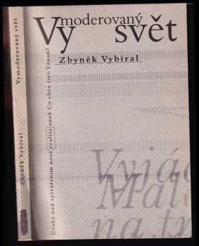 Zbyněk Vybíral: Vymoderovaný svět : úvahy nad vytvářením nové &quot;reality&quot; aneb Co chce říci Tózan? : [kratší eseje a glosy z let 1993-1997]