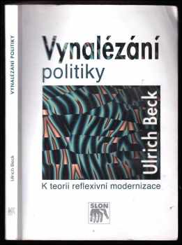 Ulrich Beck: Vynalézání politiky : k teorii reflexivní modernizace