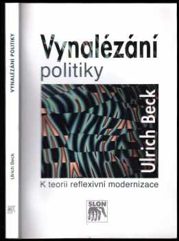 Ulrich Beck: Vynalézání politiky : k teorii reflexivní modernizace