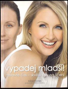 Vypadej mladší! : profesionální líčení, které vám pomůže vypadat tak mladě, jak si jen přejete : profesionální maskér a vizážista