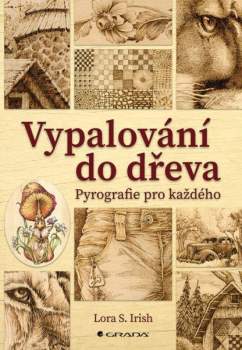 Lora S Irish: Vypalování do dřeva