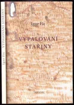 Igor Fic: Vypalování stařiny