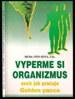 Oto Sova: Vyperme si organizmus, alebo, Ako pracuje Golden yacca