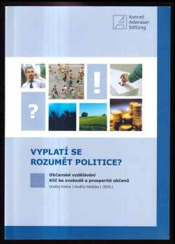 Vyplatí se rozumět politice? : občanské vzdělávání - klíč ke svobodě a prosperitě občanů - Ondřej Kalina, Ondřej Matějka (2013, Konrad-Adenauer-Stiftung) - ID: 328885