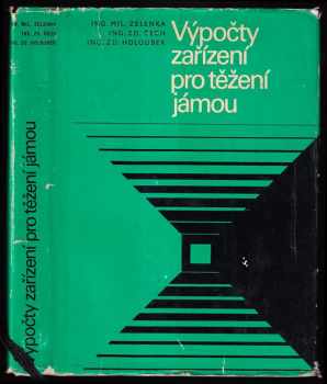 Výpočty zařízení pro těžení jámou : Určeno též posl. stř. škol hornických a Vys. školy báňské - Zdeněk Čech, Miloslav Zelenka, Zdeněk Holoubek, Z Čech (1968, Státní nakladatelství technické literatury) - ID: 315162