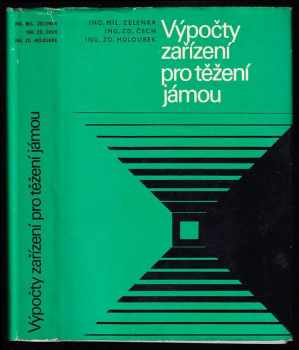 Výpočty zařízení pro těžení jámou : Určeno též posl. stř. škol hornických a Vys. školy báňské - Zdeněk Čech, Miloslav Zelenka, Zdeněk Holoubek, Z Čech (1968, Státní nakladatelství technické literatury) - ID: 46917