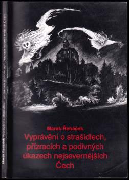 Vyprávění o strašidlech, přízracích a podivných úkazech nejsevernějších Čech