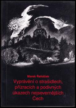 Vyprávění o strašidlech, přízracích a podivných úkazech nejsevernějších Čech