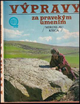 Miroslav Kšica: Výpravy za pravekým umením