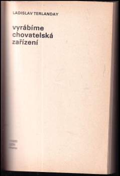 Ladislav Terlanday: Vyrábíme chovatelská zařízení