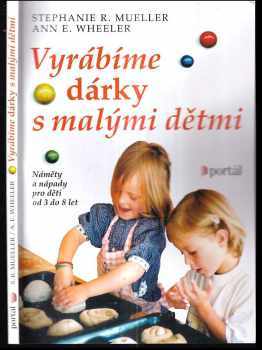 Stephanie R Mueller: Vyrábíme dárky s malými dětmi