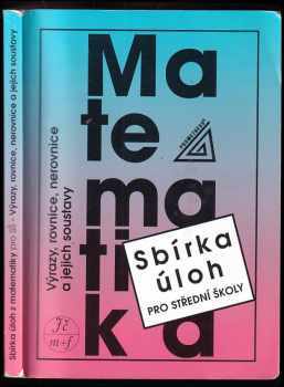 Sbírka úloh z matematiky pro střední školy : výrazy, rovnice, nerovnice a jejich soustavy - František Janeček (2008, Prometheus) - ID: 674251