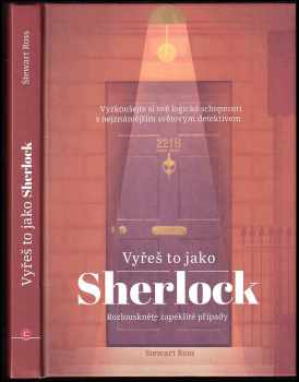 Stewart Ross: Vyřeš to jako Sherlock : vyzkoušejte své logické schopnosti s nejznámějším světovým detektivem