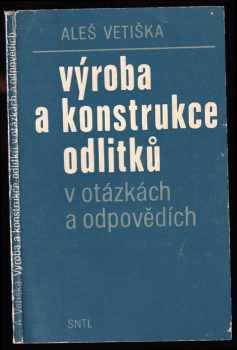 Aleš Vetiška: Výroba a konstrukce odlitků v otázkách a odpovědích